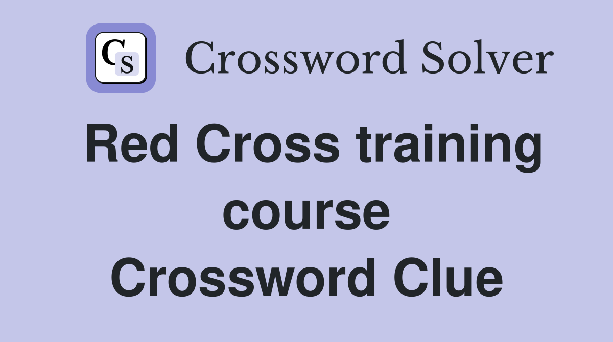 Red Cross training course Crossword Clue