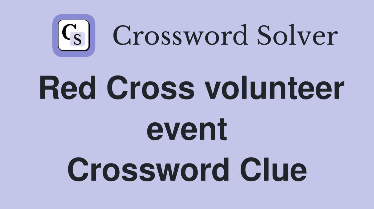 Red Cross volunteer event Crossword Clue