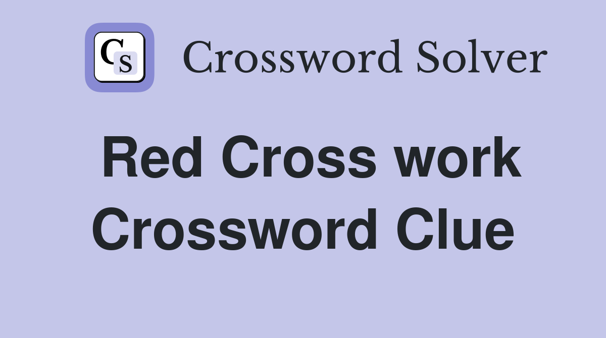 Red Cross work Crossword Clue