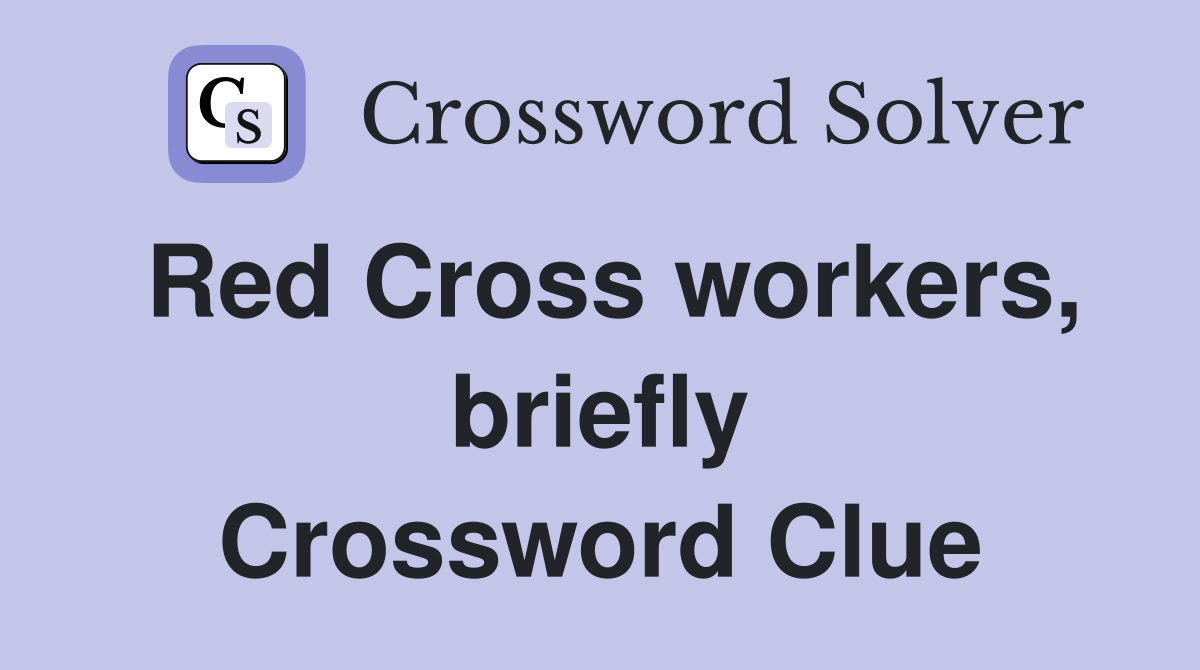 Red Cross workers, briefly Crossword Clue