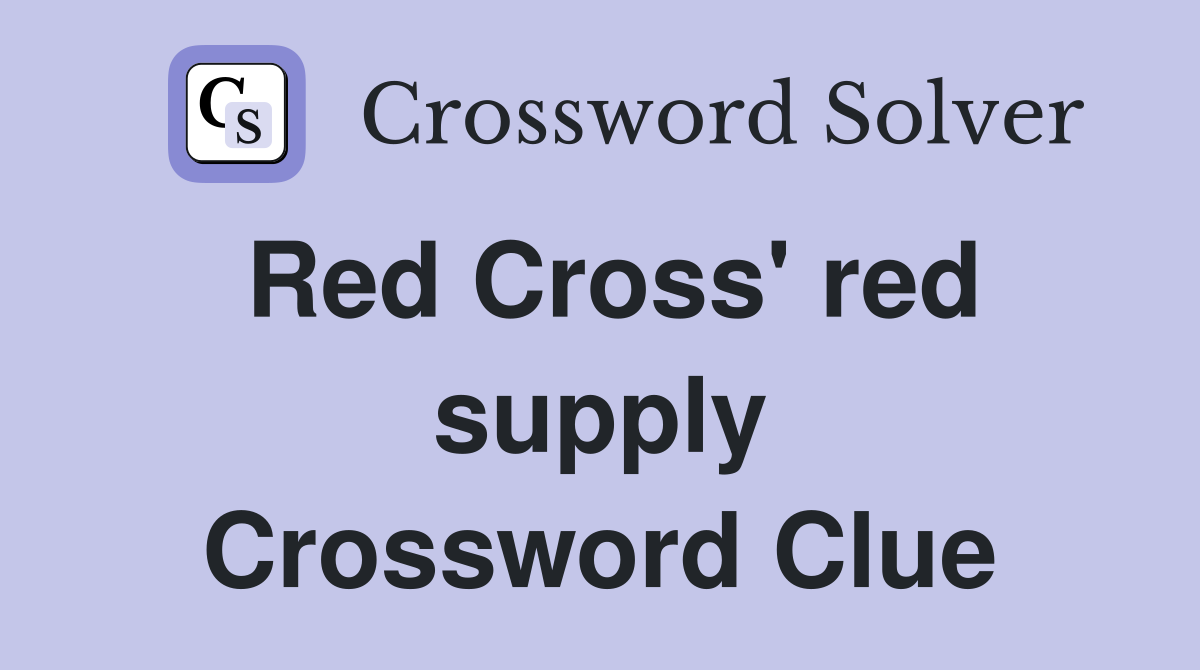 Red Cross' red supply Crossword Clue