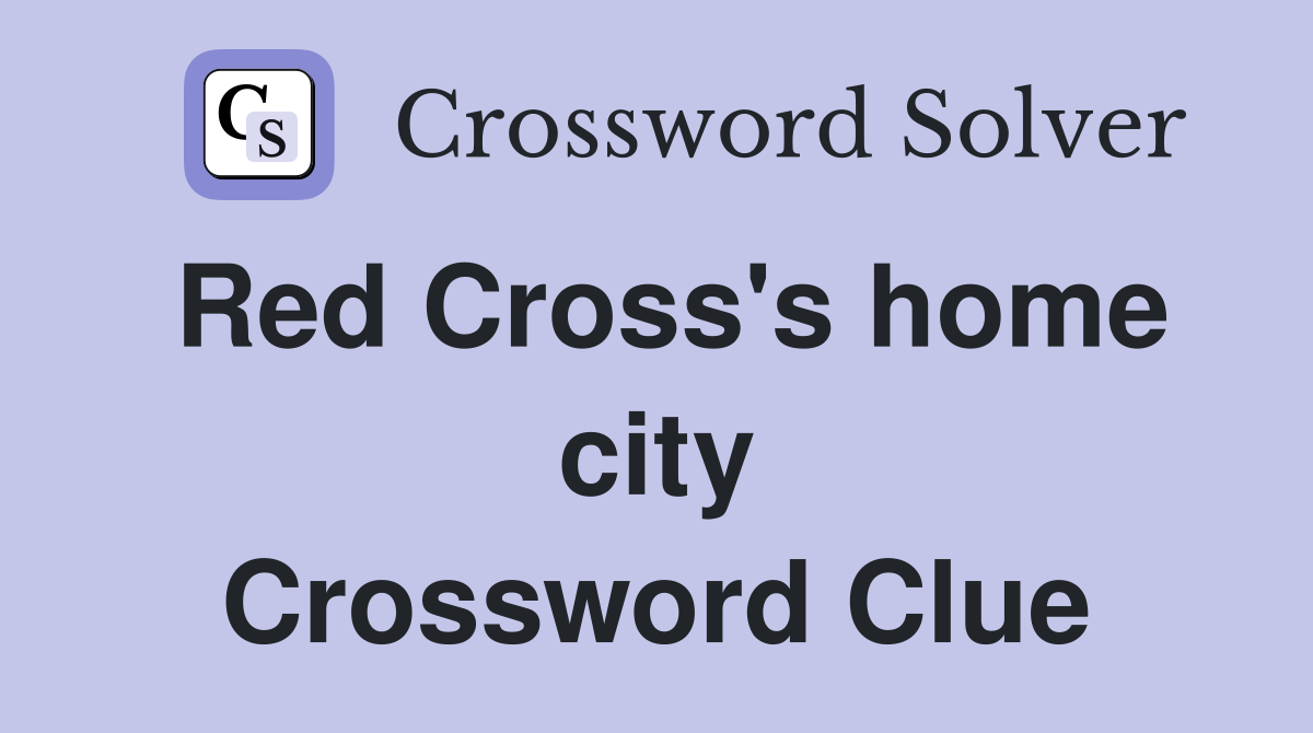 Red Cross's home city Crossword Clue