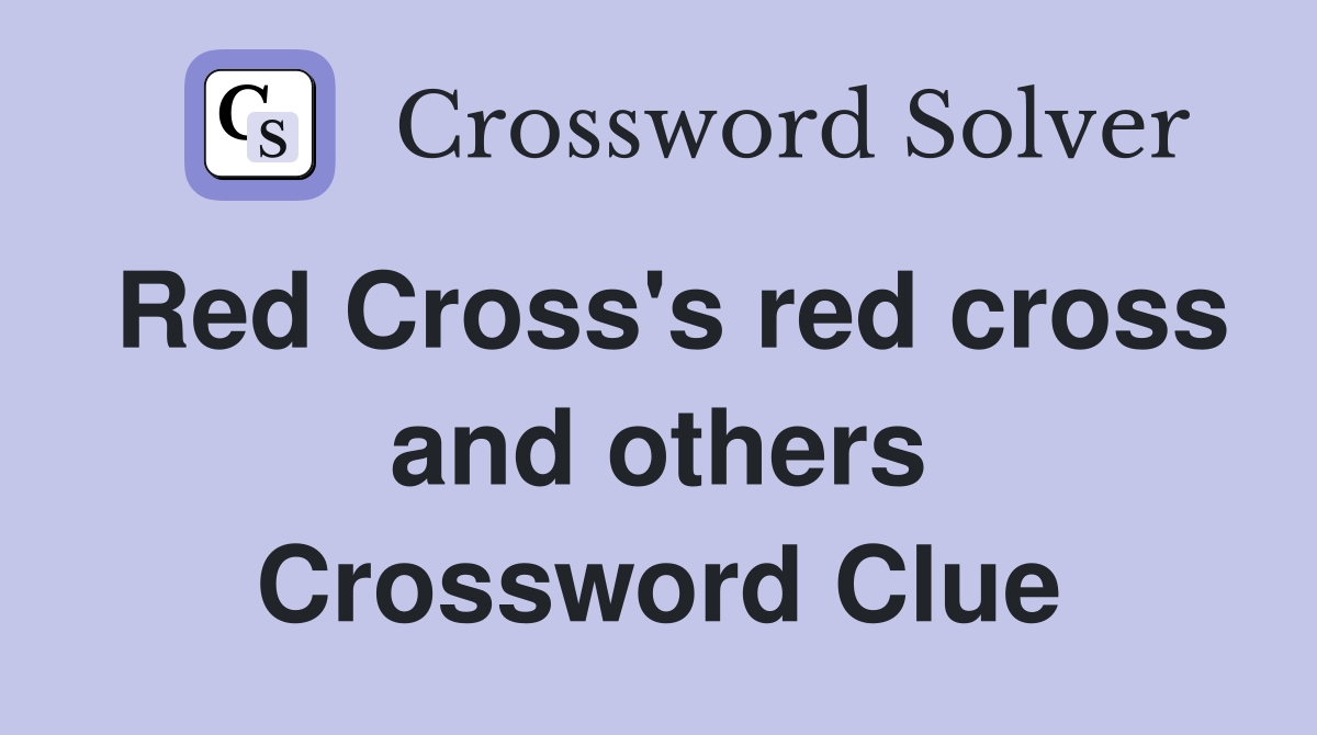 Red Cross's red cross and others Crossword Clue