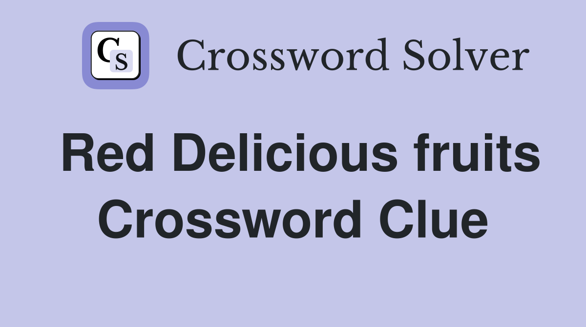 Red Delicious fruits Crossword Clue