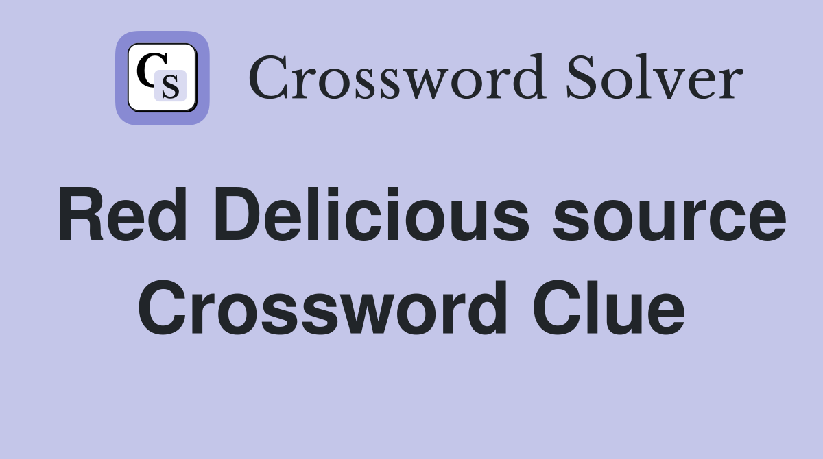 Red Delicious source Crossword Clue