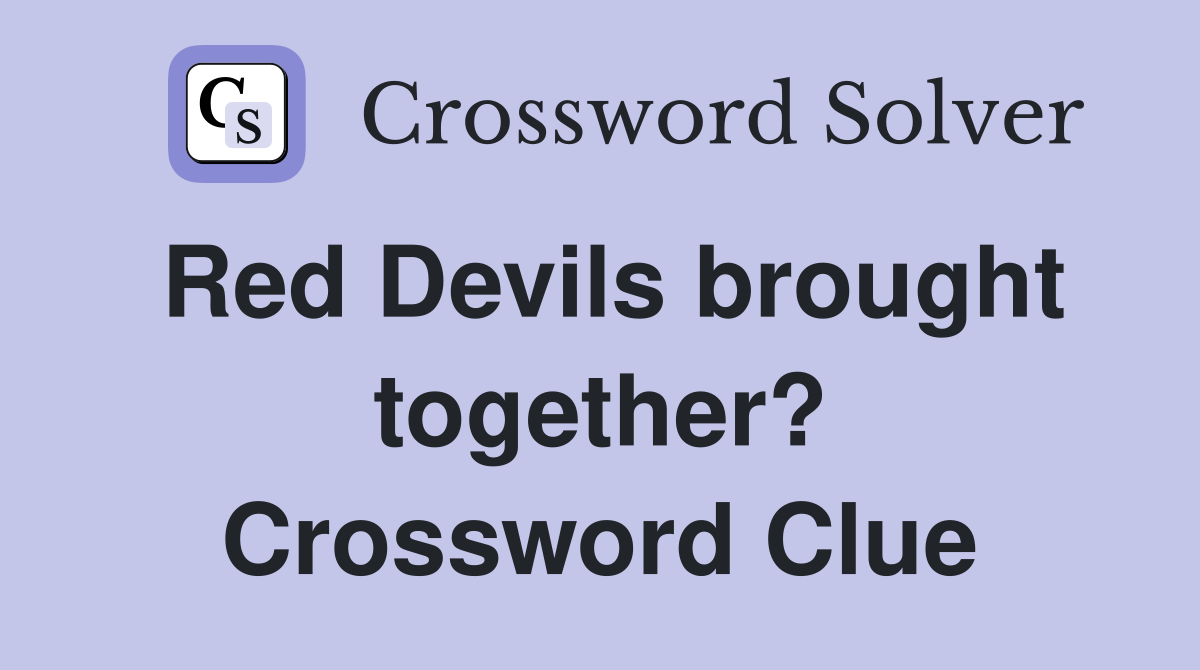 Red Devils brought together? Crossword Clue