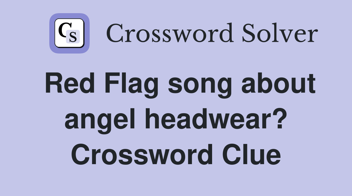 Red Flag song about angel headwear? Crossword Clue