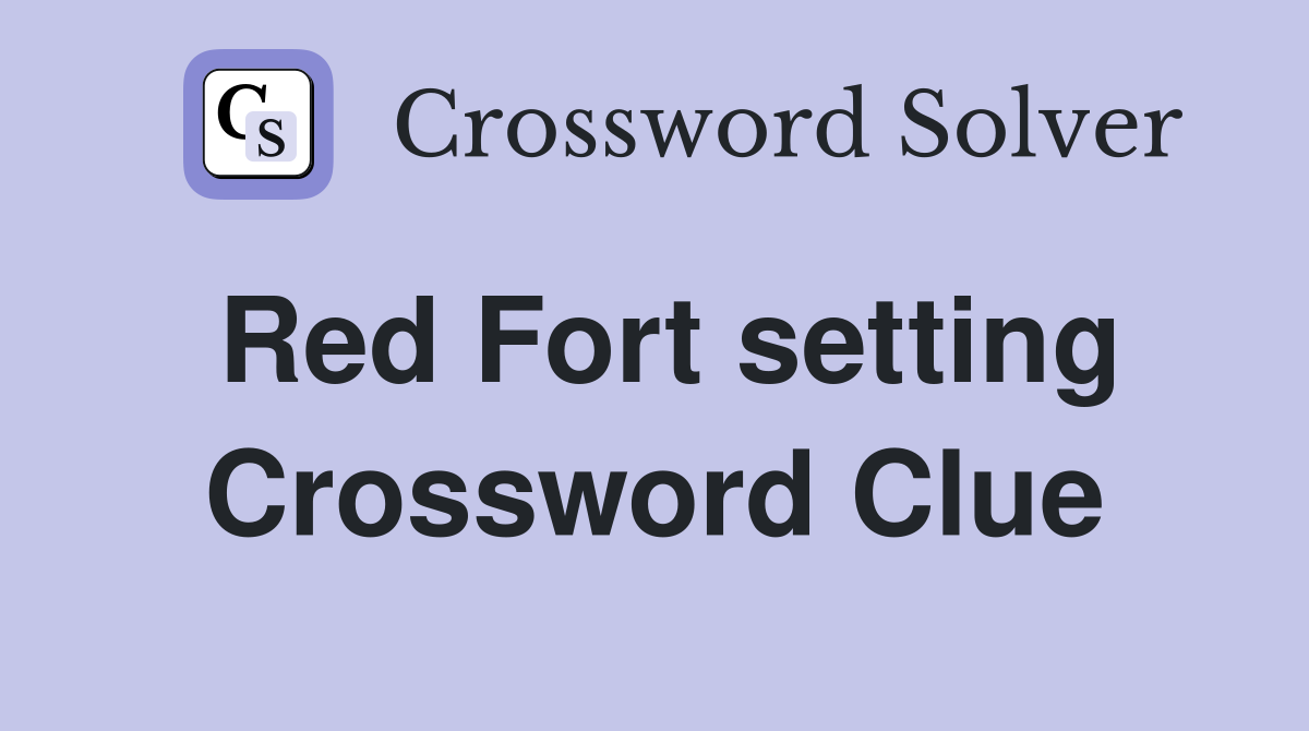 Red Fort setting Crossword Clue