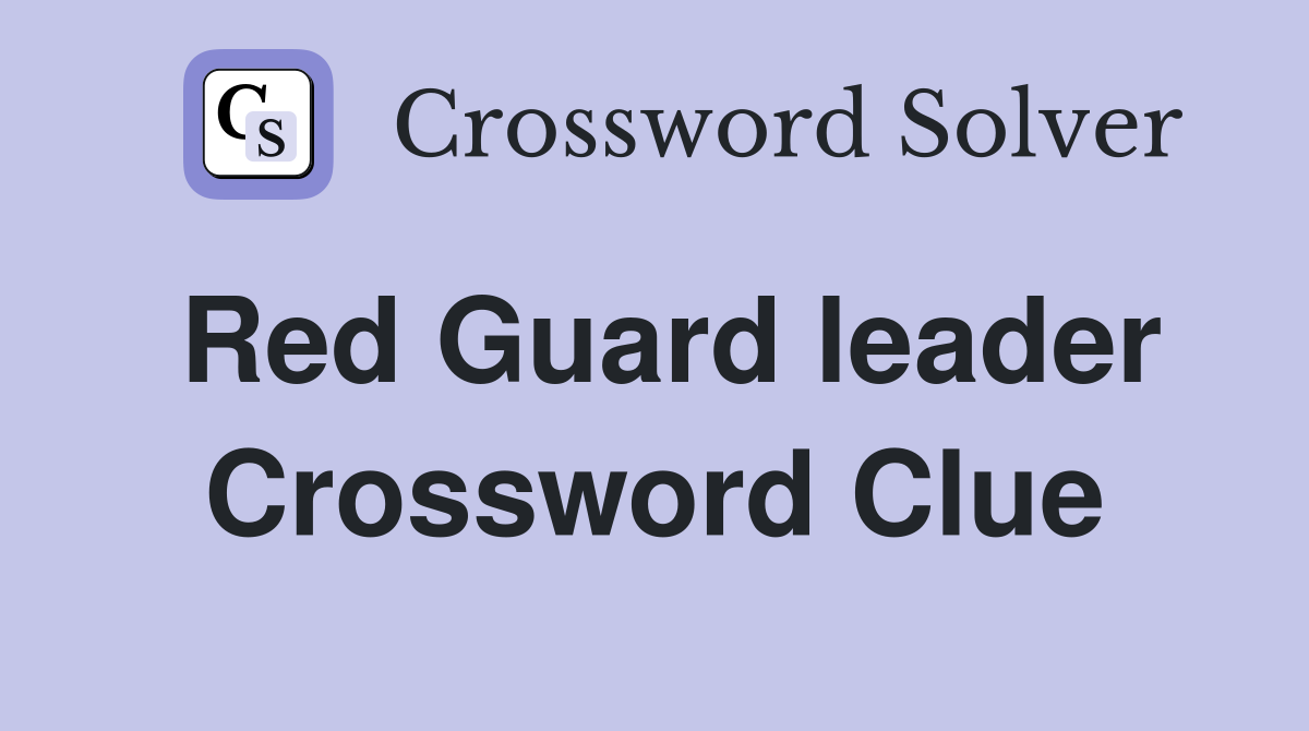 Red Guard leader Crossword Clue