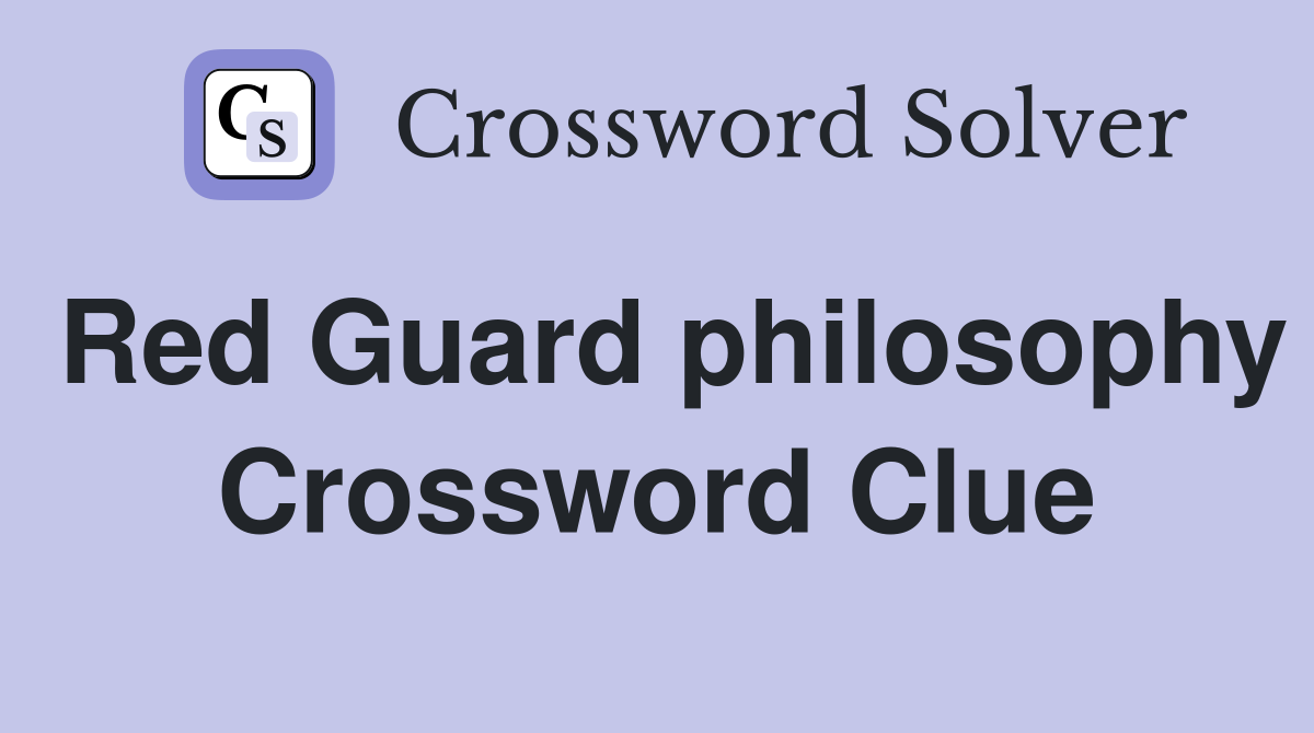 Red Guard philosophy Crossword Clue