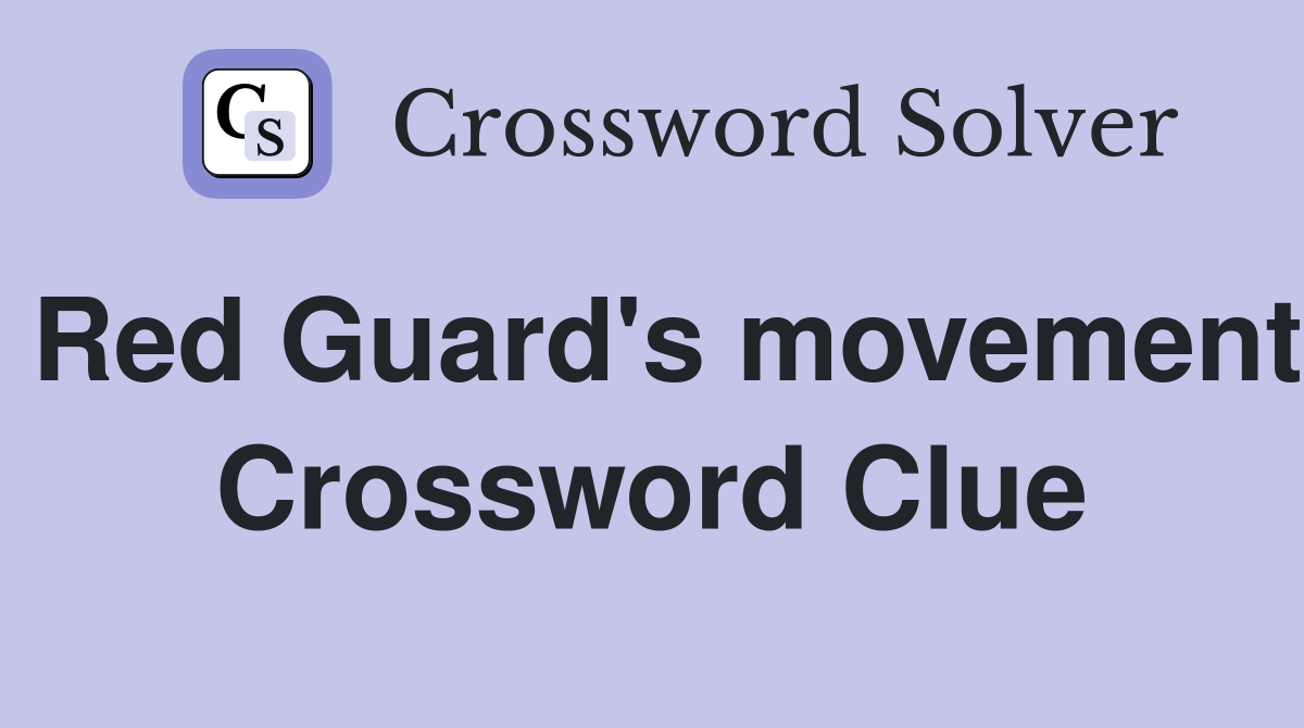 Red Guard's movement Crossword Clue