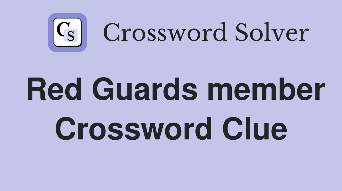 Red Guards member Crossword Clue