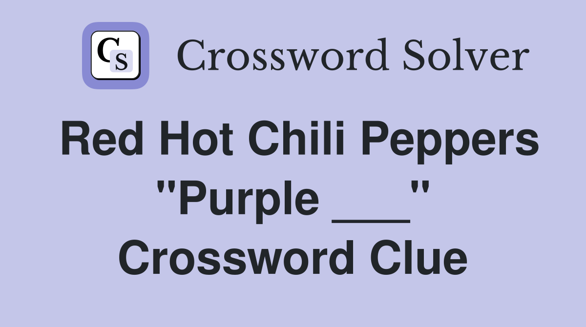 Red Hot Chili Peppers "Purple ___" Crossword Clue