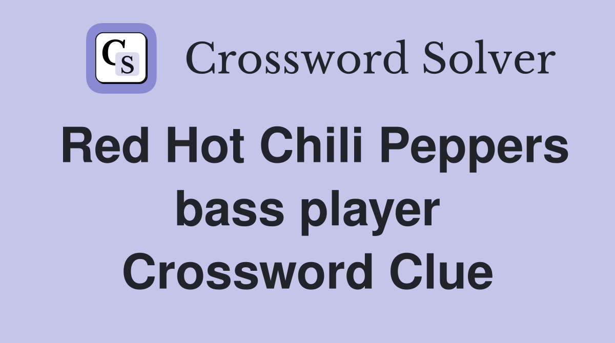 Red Hot Chili Peppers bass player Crossword Clue
