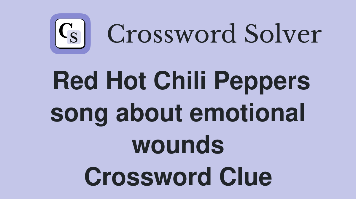 Red Hot Chili Peppers song about emotional wounds Crossword Clue