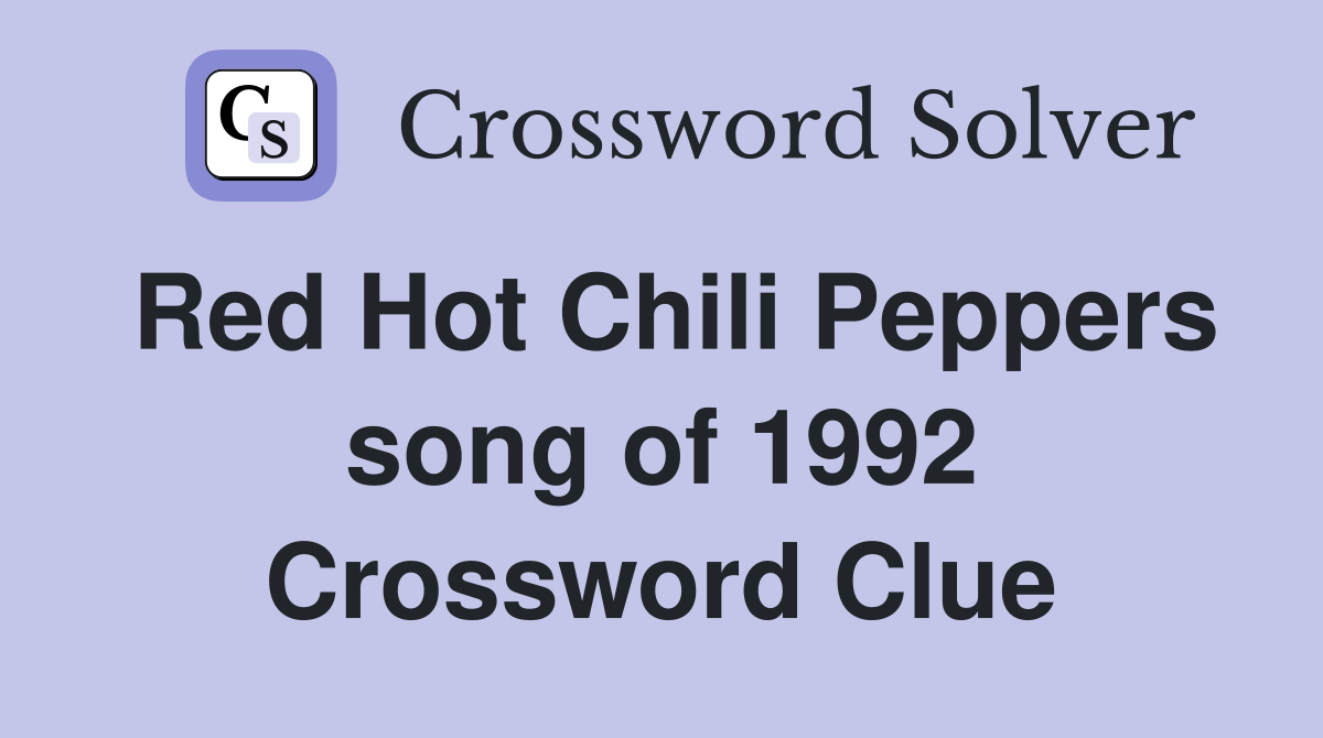 Red Hot Chili Peppers song of 1992 Crossword Clue