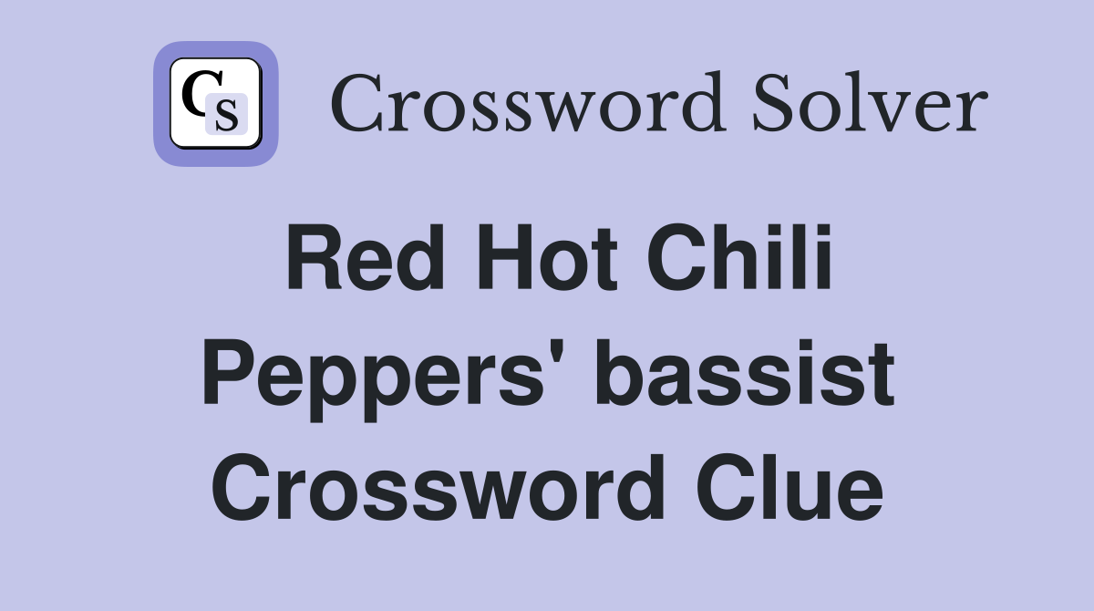 Red Hot Chili Peppers' bassist Crossword Clue