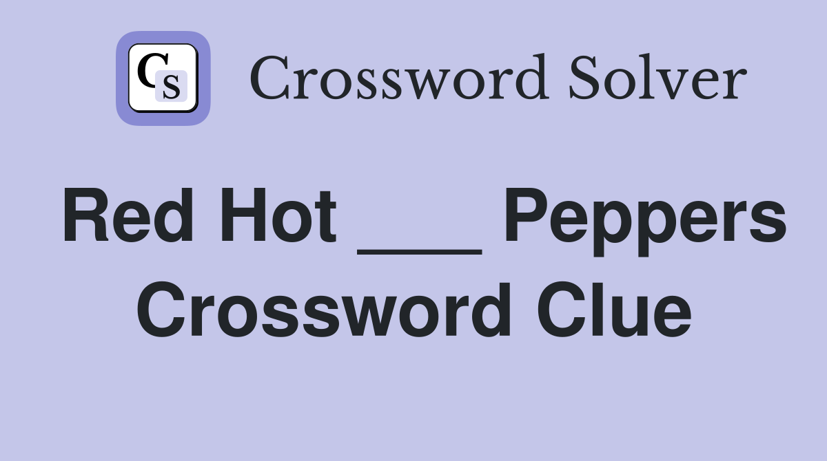 Red Hot ___ Peppers Crossword Clue