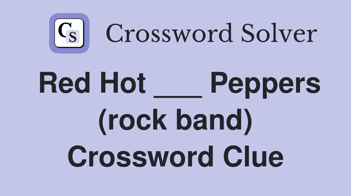 Red Hot ___ Peppers (rock band) Crossword Clue