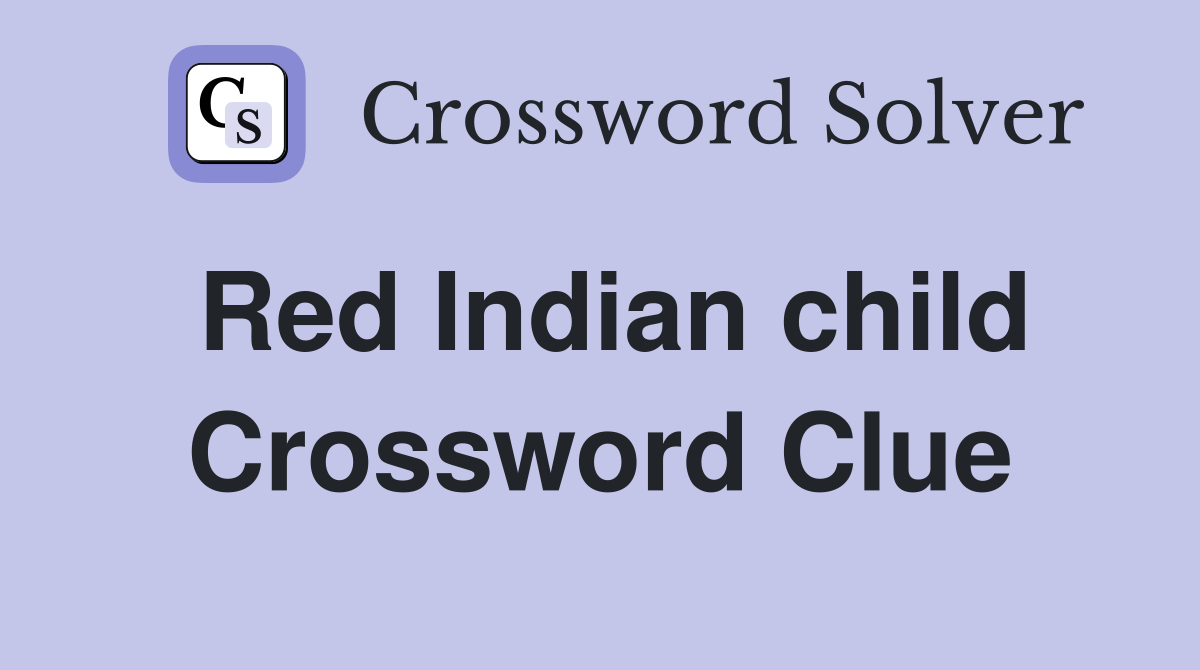 Red Indian child Crossword Clue