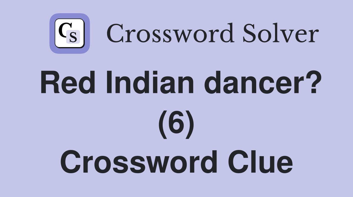 Red Indian dancer? (6) Crossword Clue
