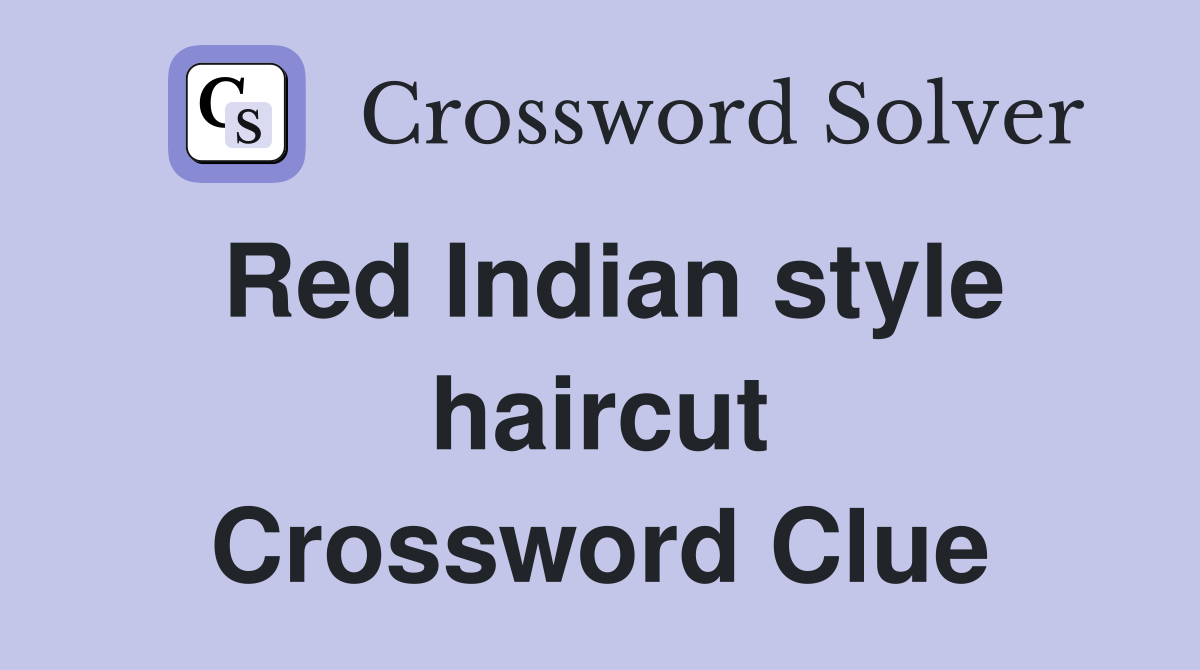 Red Indian style haircut Crossword Clue