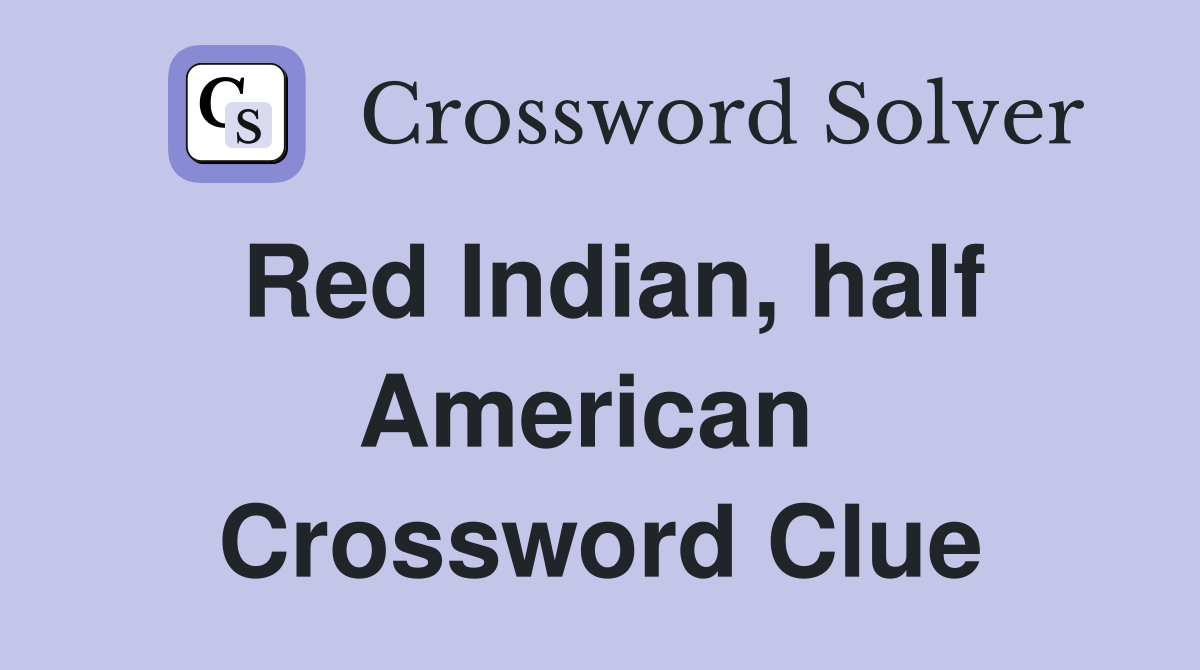 Red Indian, half American  Crossword Clue