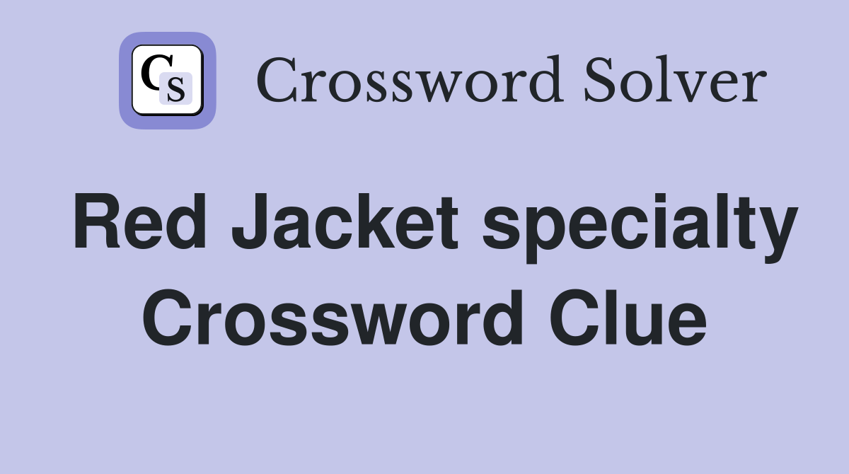Red Jacket specialty Crossword Clue