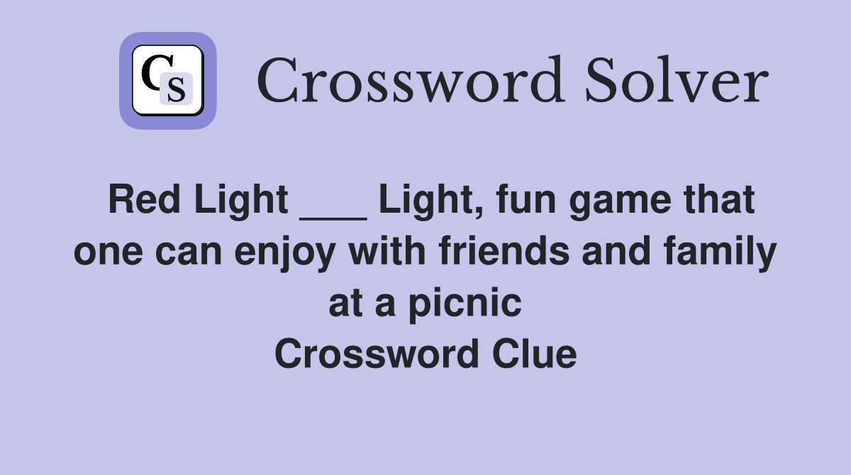 Red Light ___ Light, fun game that one can enjoy with friends and family at a picnic Crossword Clue