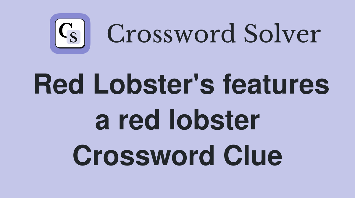 Red Lobster's features a red lobster Crossword Clue