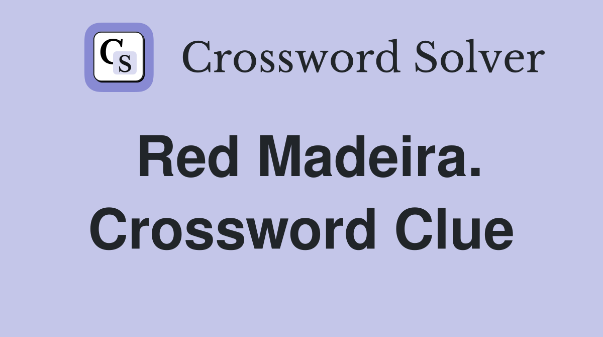 Red Madeira. Crossword Clue
