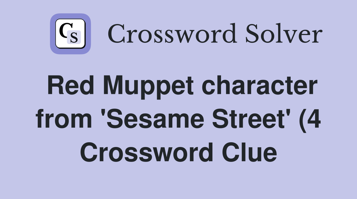 Red Muppet character from #39 Sesame Street #39 (4) Crossword Clue Answers Red Muppet character from #39 Sesame Street #39 (4) Crossword Clue Answers