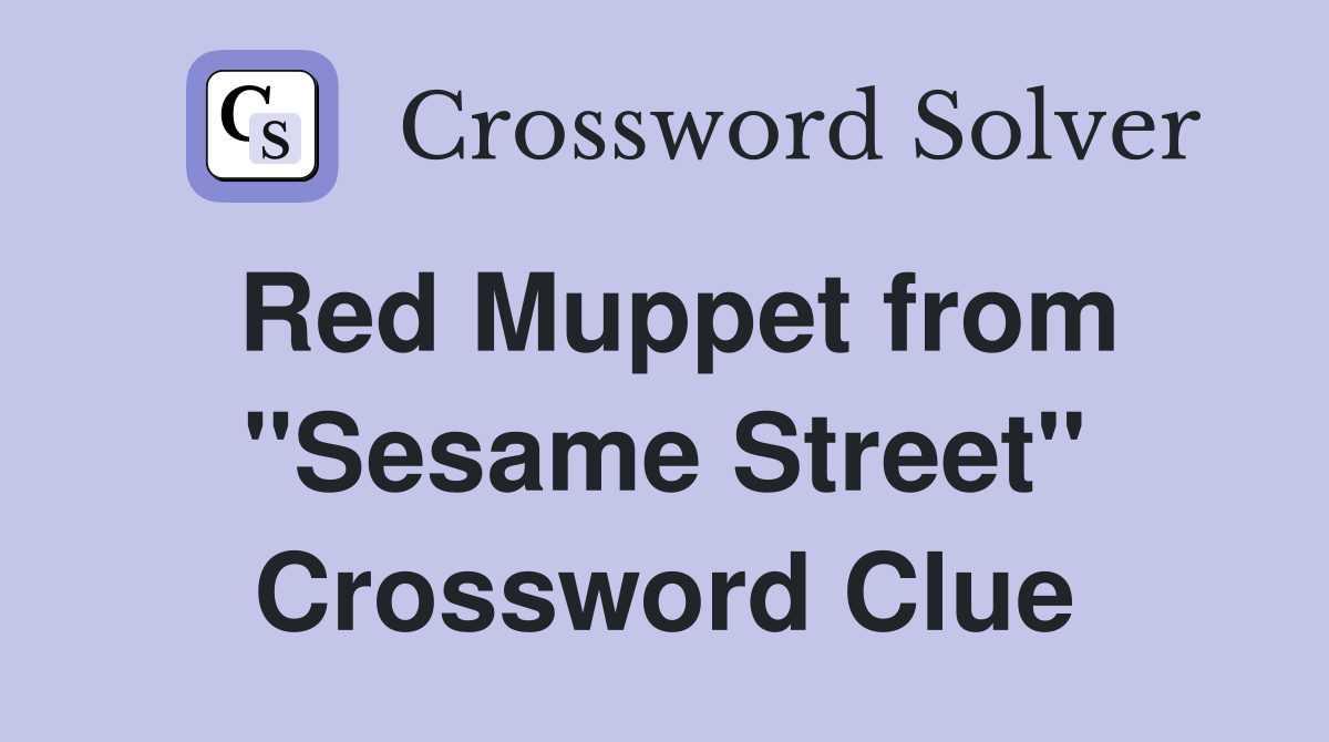 Red Muppet from "Sesame Street" Crossword Clue