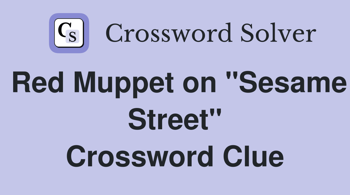 Red Muppet on "Sesame Street" Crossword Clue