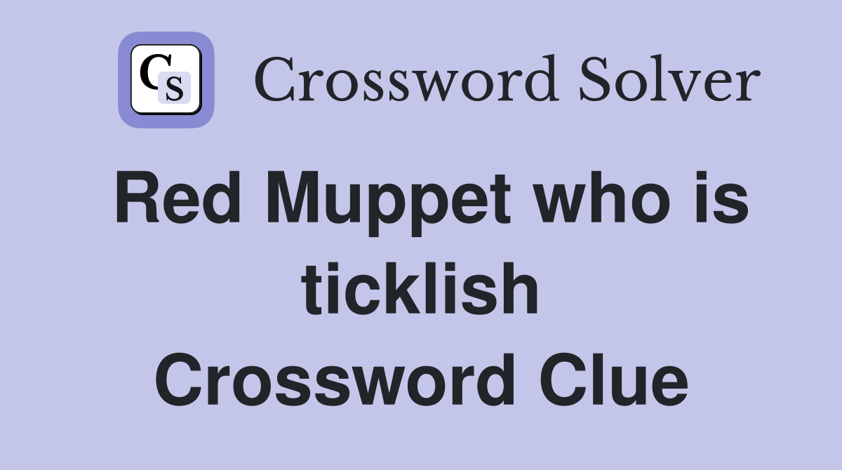 Red Muppet who is ticklish Crossword Clue