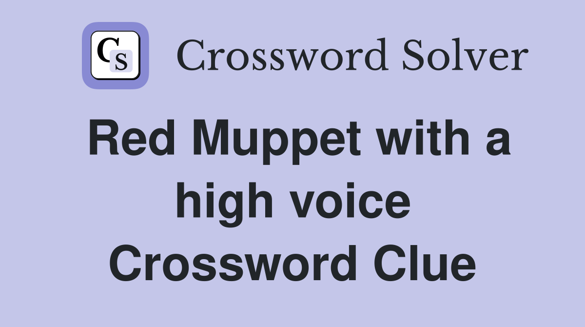 Red Muppet with a high voice Crossword Clue