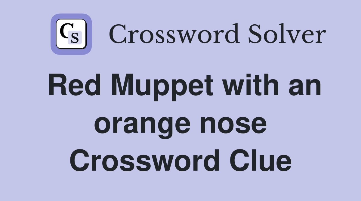 Red Muppet with an orange nose Crossword Clue