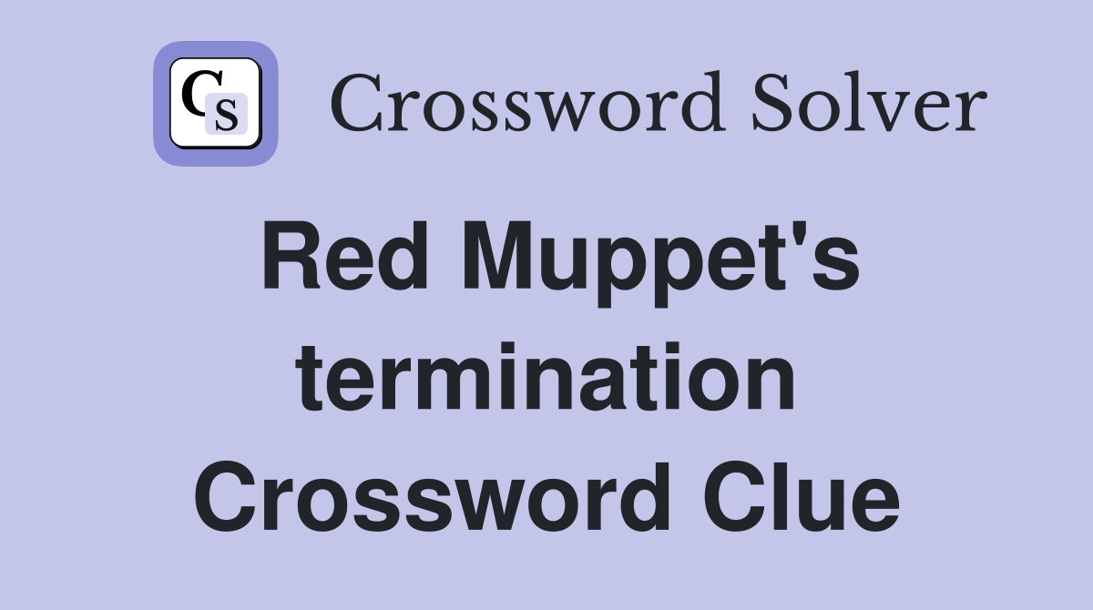 Red Muppet's termination Crossword Clue