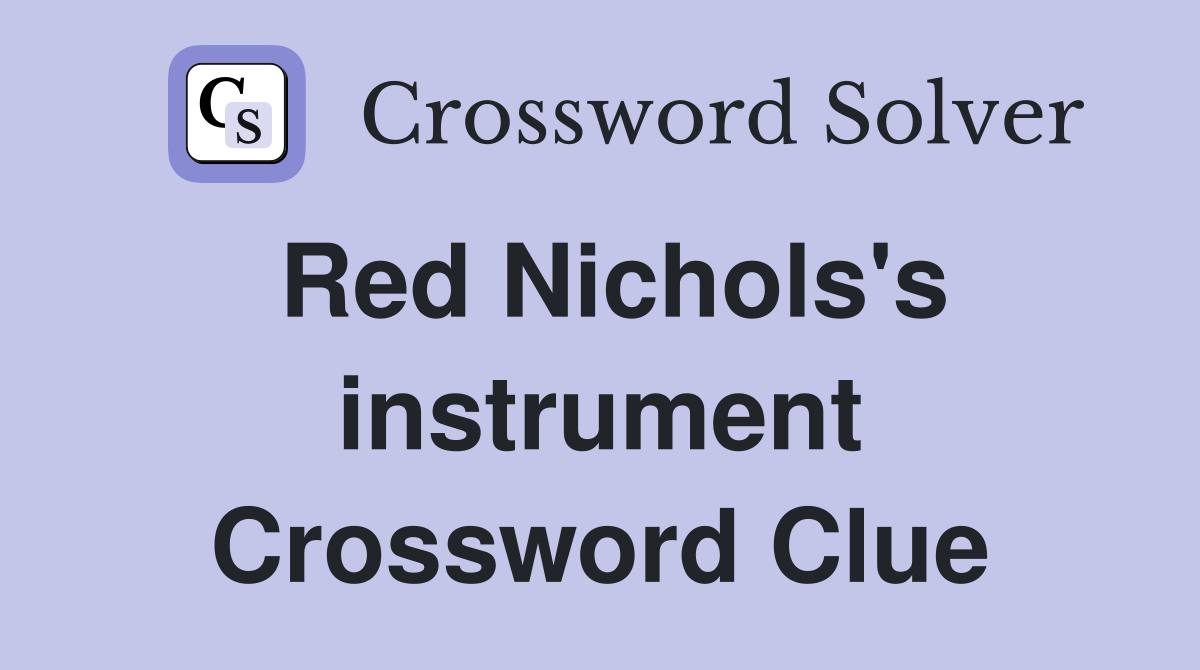 Red Nichols's instrument Crossword Clue