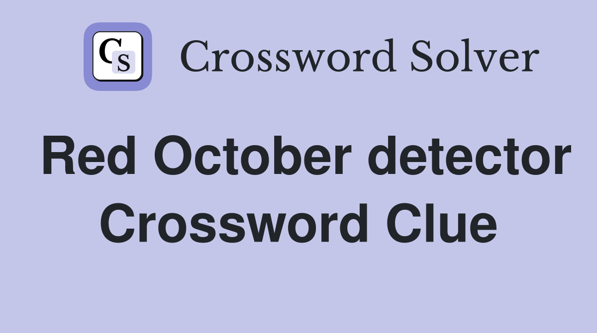 Red October detector Crossword Clue
