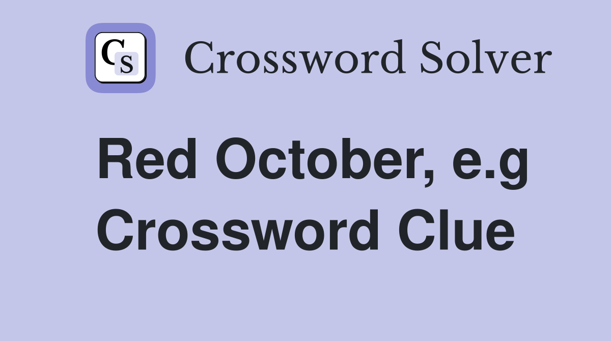 Red October, e.g Crossword Clue
