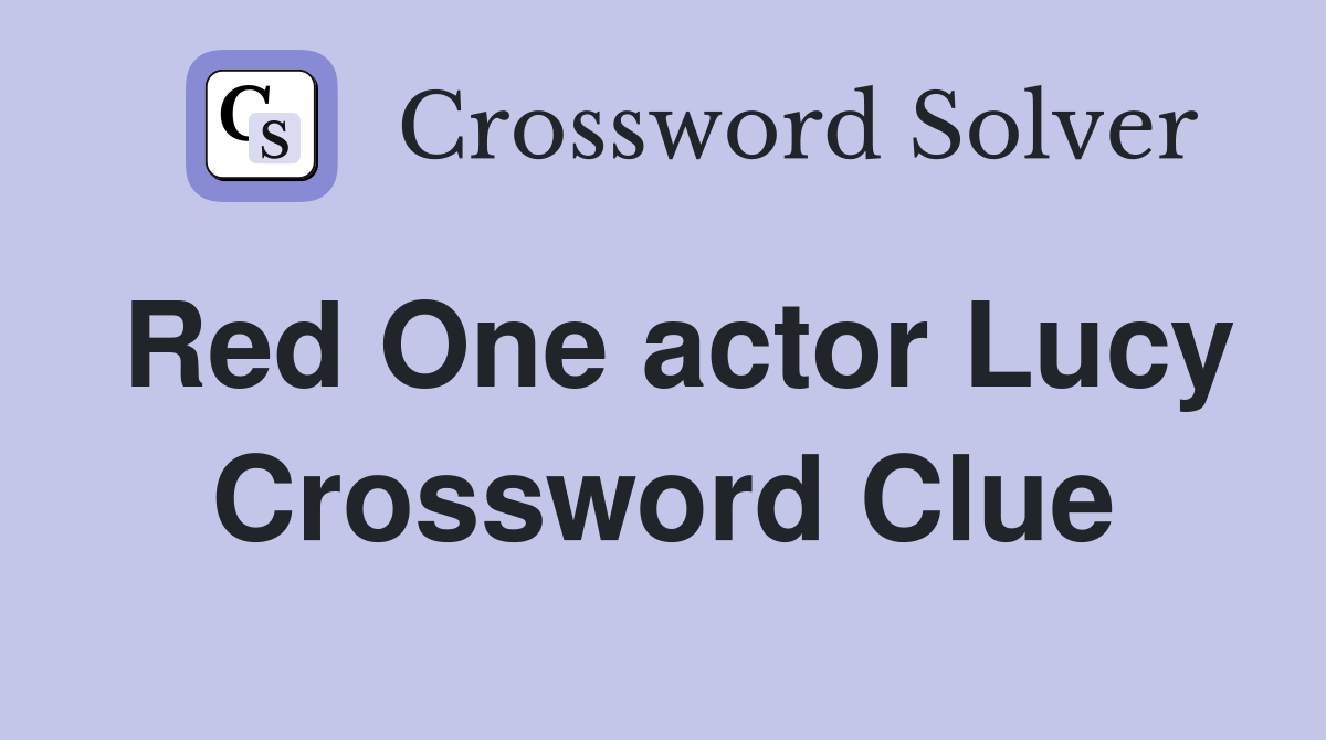 Red One actor Lucy Crossword Clue