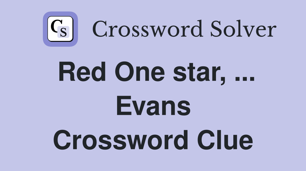Red One star, ... Evans Crossword Clue