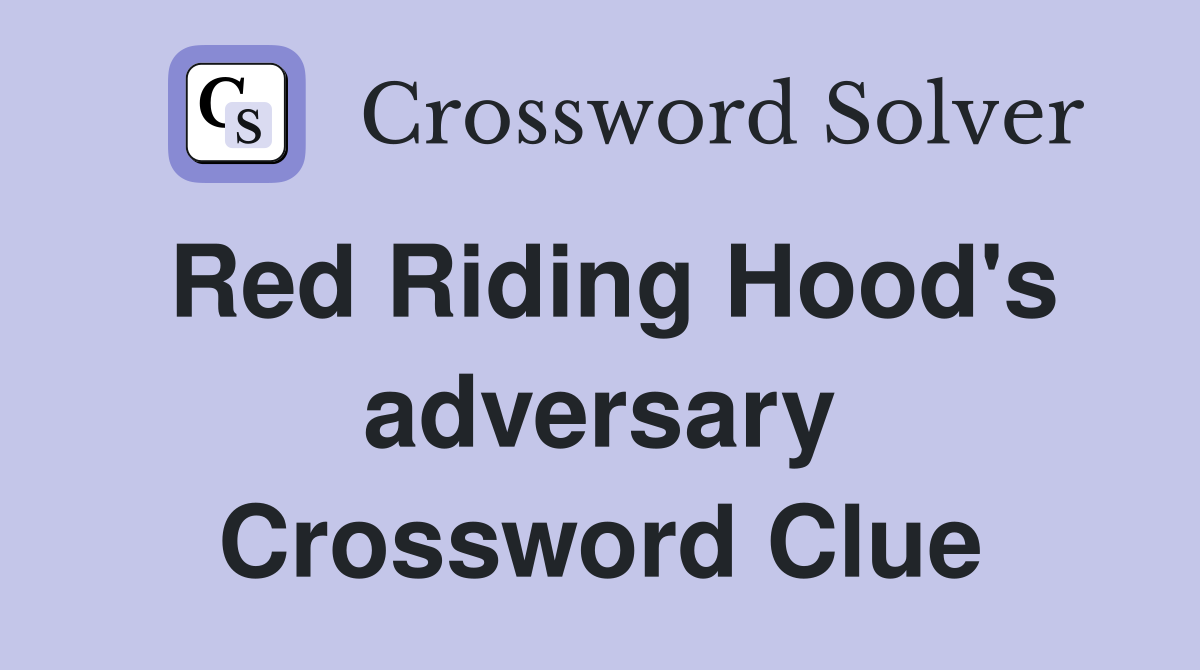 Red Riding Hood's adversary Crossword Clue