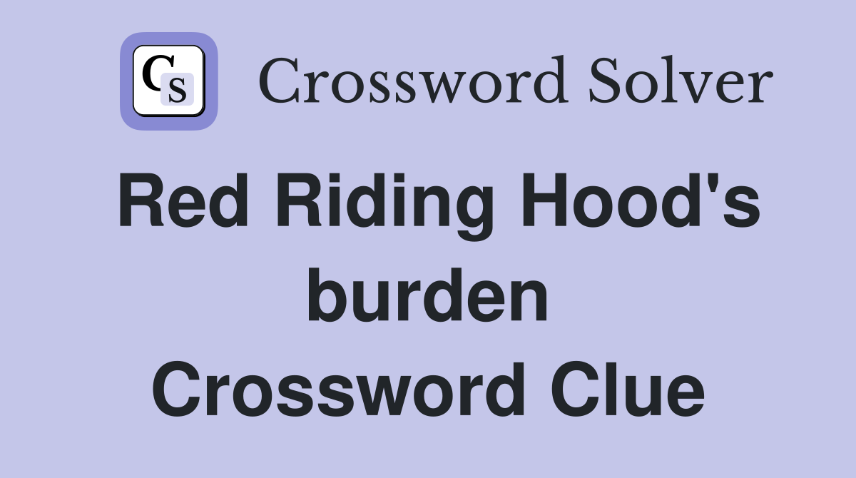 Red Riding Hood's burden Crossword Clue