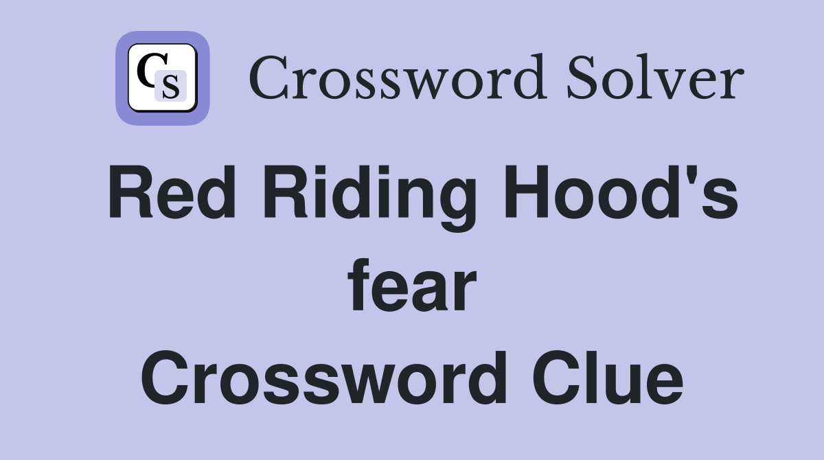 Red Riding Hood's fear Crossword Clue