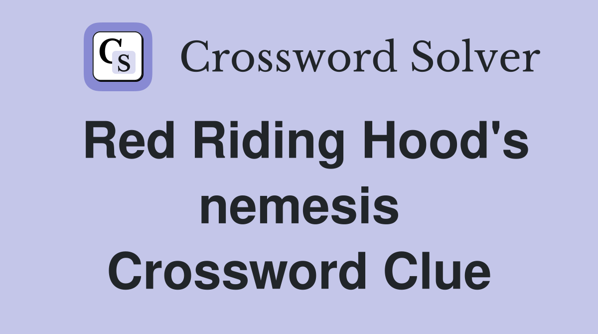 Red Riding Hood's nemesis Crossword Clue