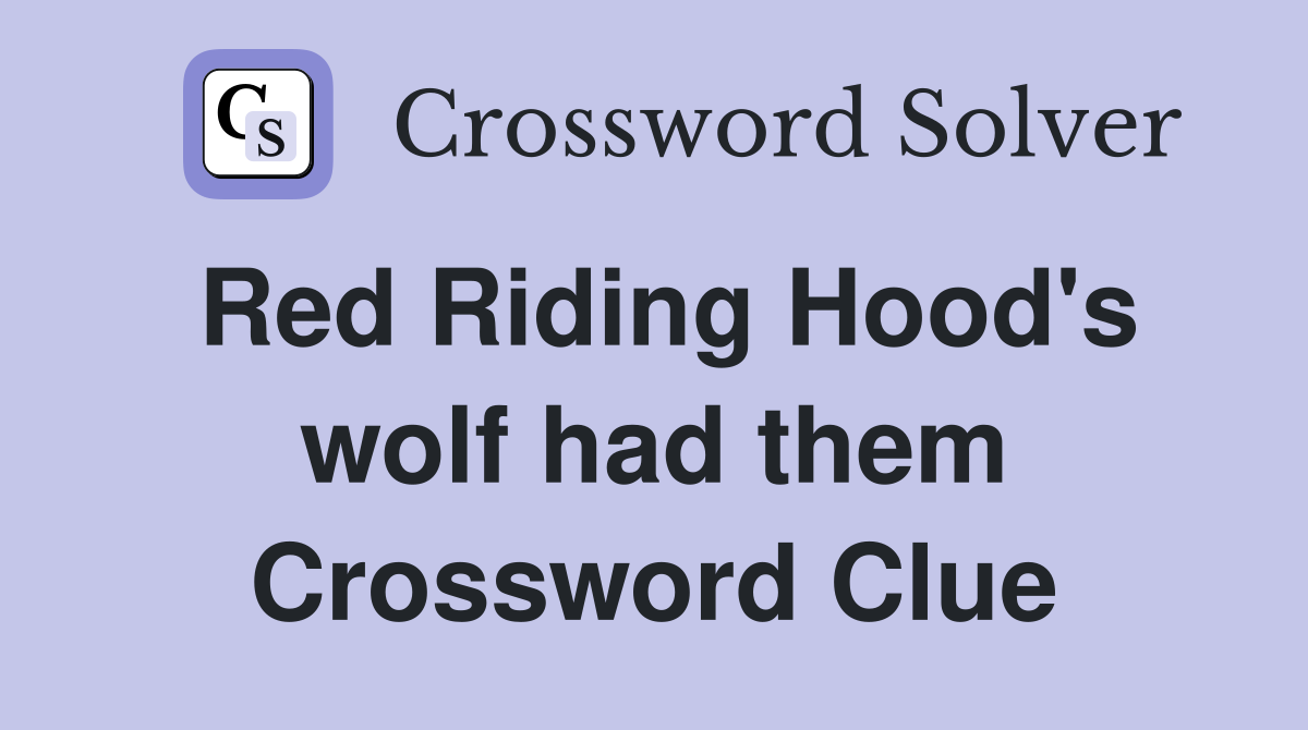 Red Riding Hood's wolf had them Crossword Clue