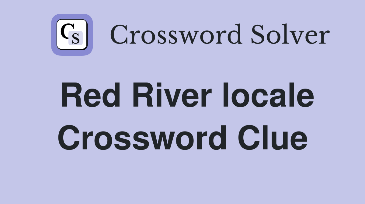 Red River locale Crossword Clue