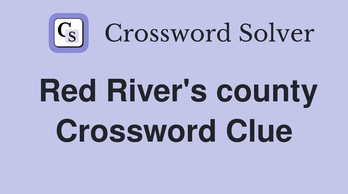 Red River's county Crossword Clue